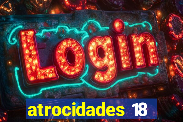 atrocidades 18